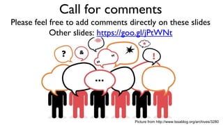Call for comments
Please feel free to add comments directly on these slides
Other slides: https://goo.gl/jPtWNt
Picture from http://www.tssablog.org/archives/3280
 