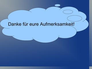 Danke für eure Aufmerksamkeit! 