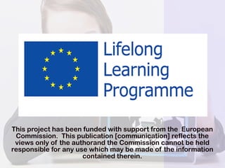 ThisprojecthasbeenfundedwithsupportfromtheEuropean
Commission.Thispublication[communication]reflectsthe
viewsonlyoftheauthorandtheCommissioncannotbeheld
responsibleforanyusewhichmaybemadeoftheinformation
containedtherein.
 