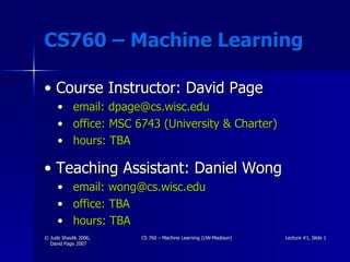 CS760 – Machine Learning ,[object Object],[object Object],[object Object],[object Object],[object Object],[object Object],[object Object],[object Object]