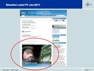Situation Lokal-TV Jan.2011




Reiner Müller - Bereich Technik     Seite | 17
 