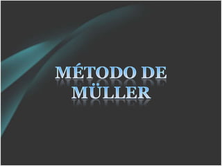 MÉTODO DE MÜLLER 