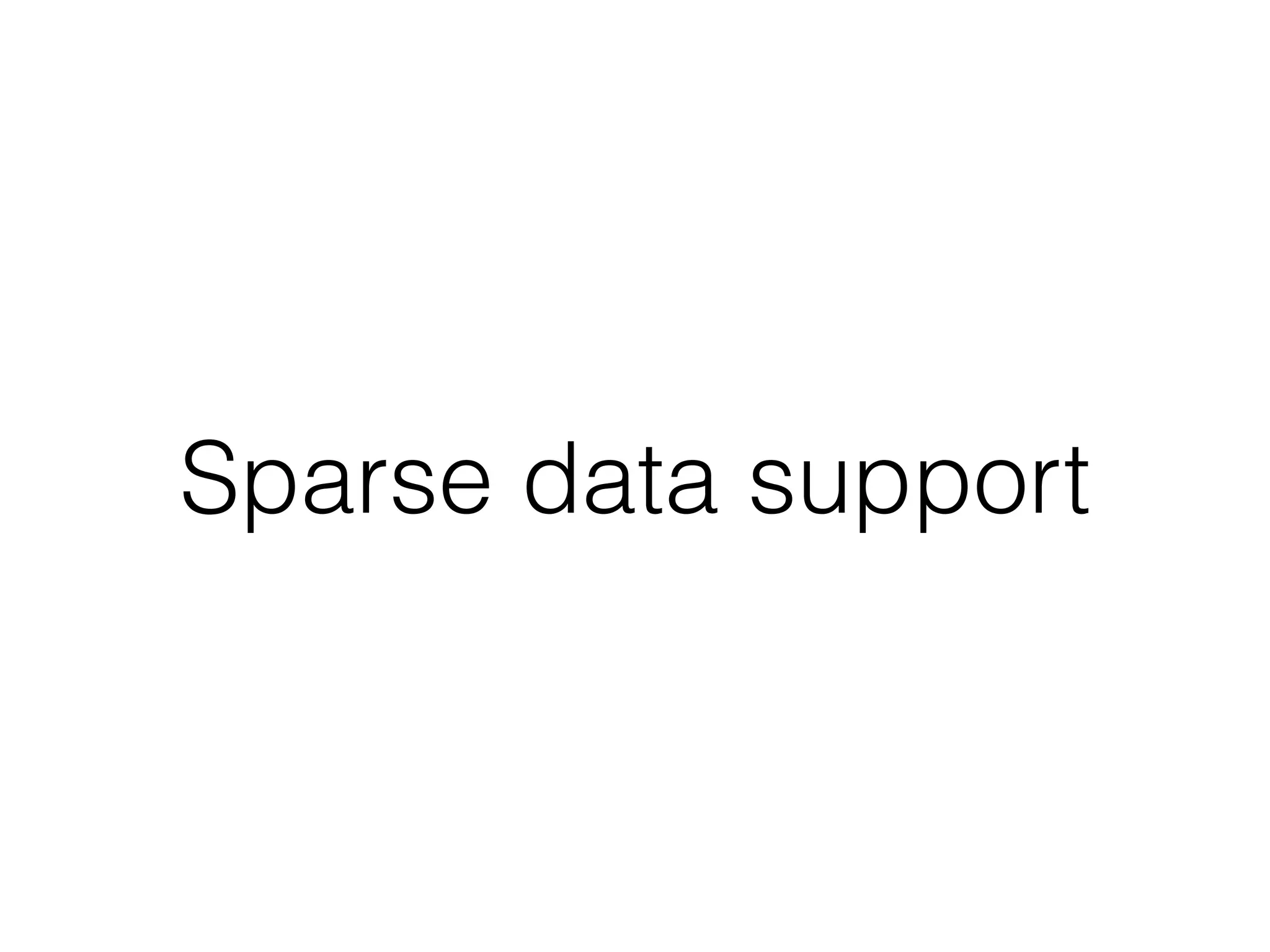 Sparse data support
 