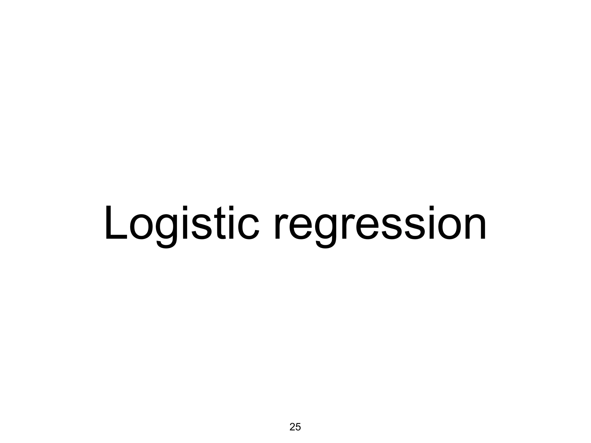 Logistic regression
25
 