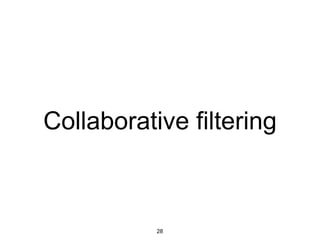 Collaborative filtering
28
 