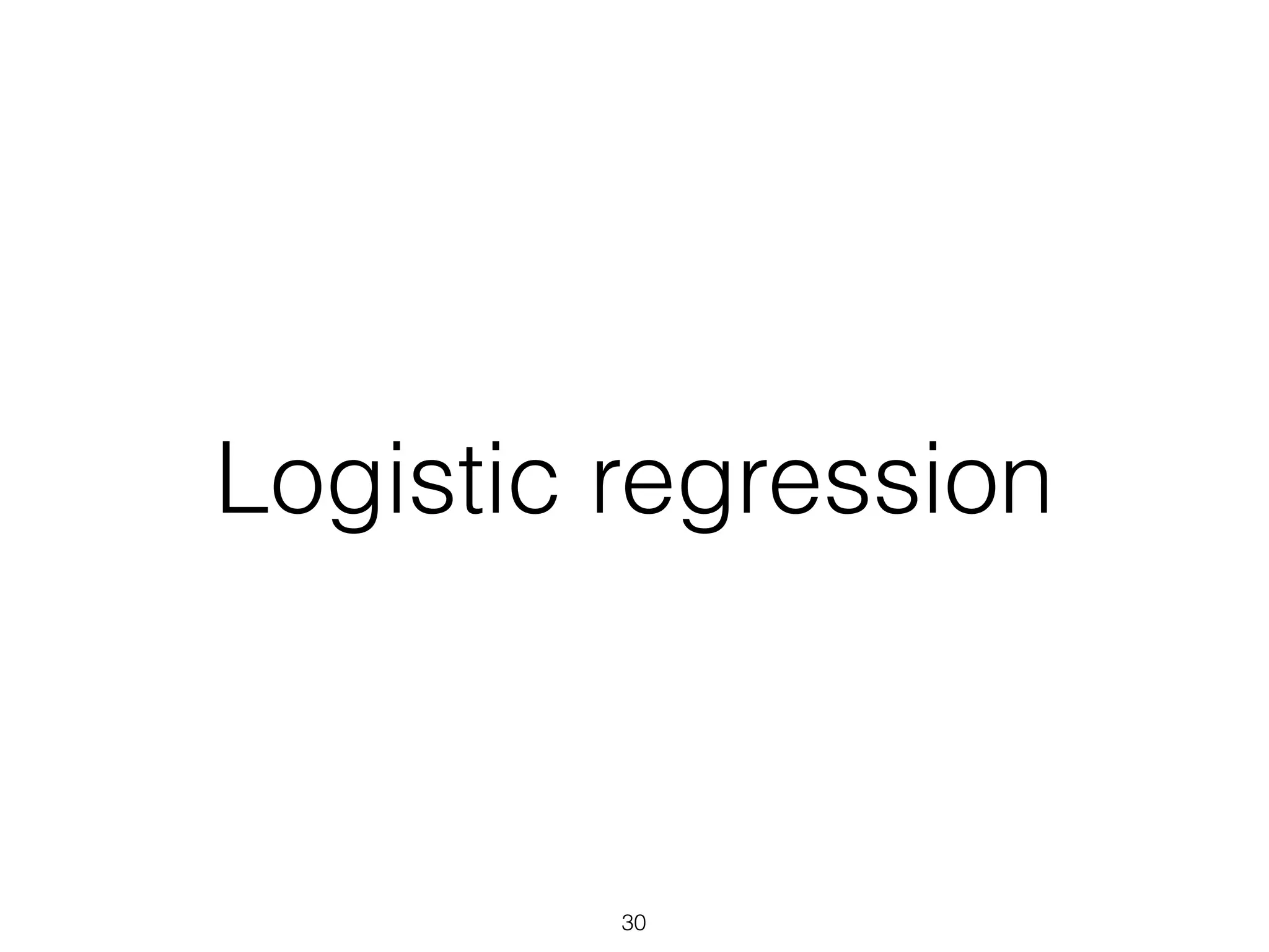 Logistic regression
30
 