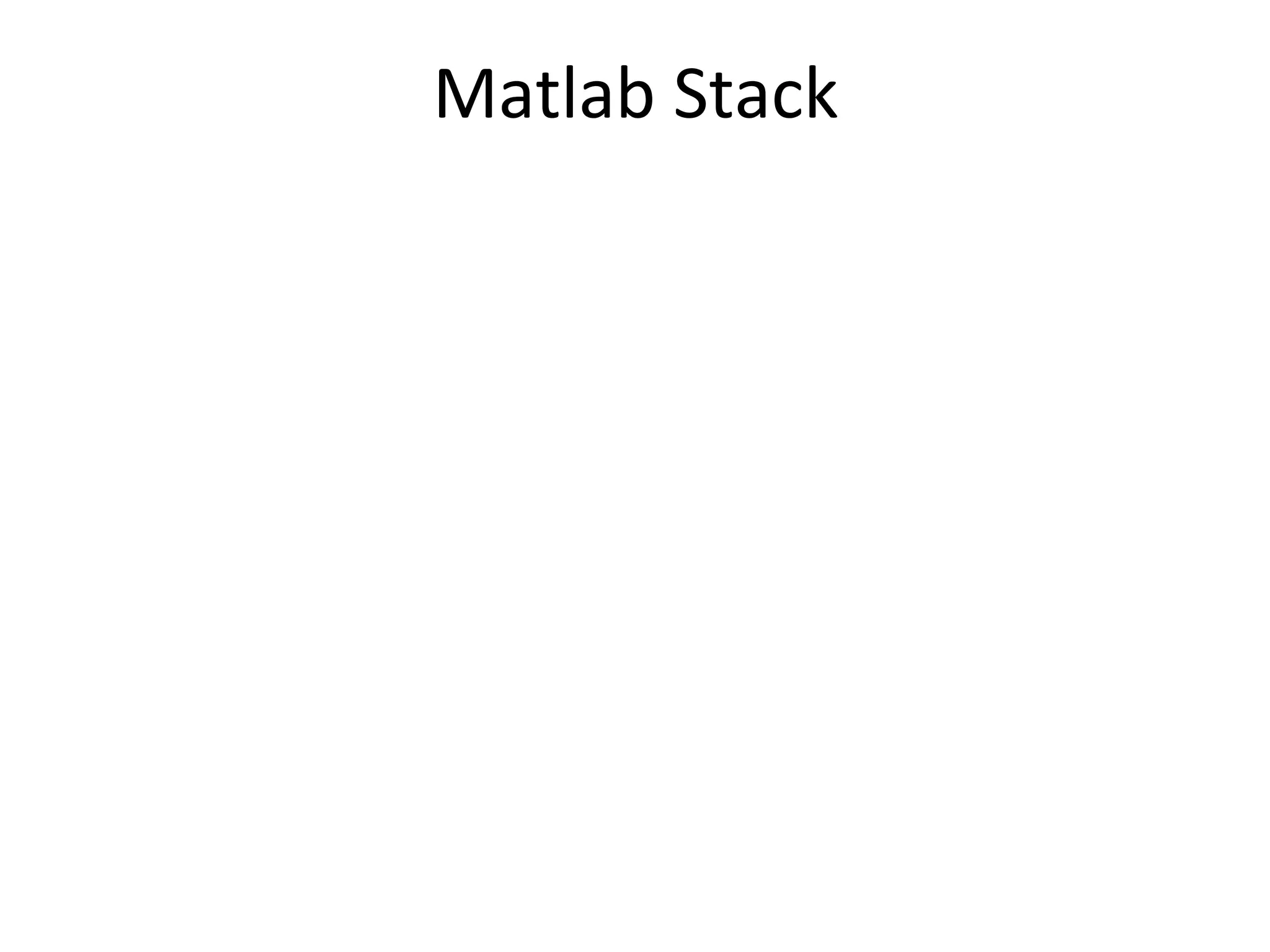 Matlab	
  Stack
 