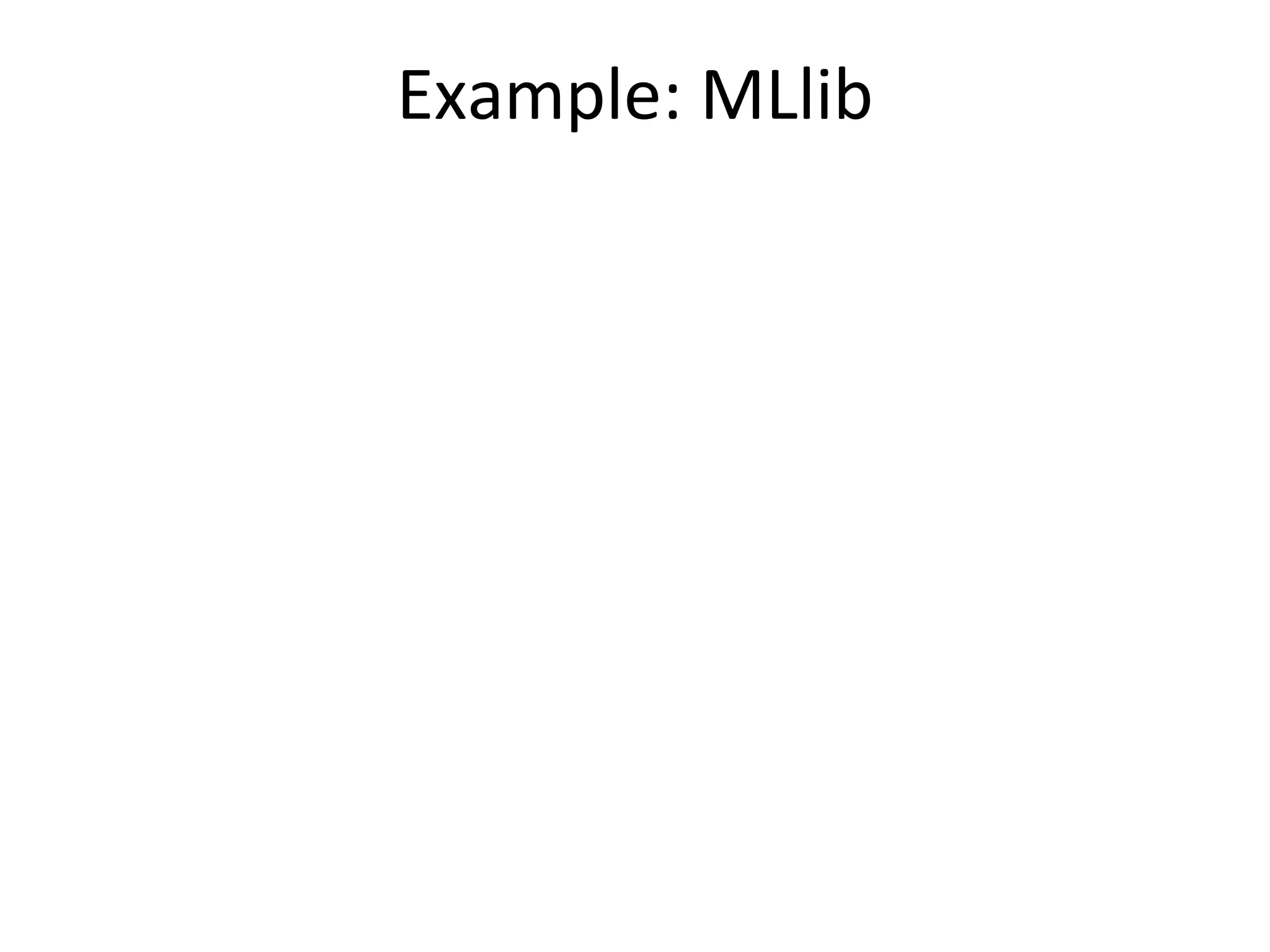 Example:	
  MLlib
 