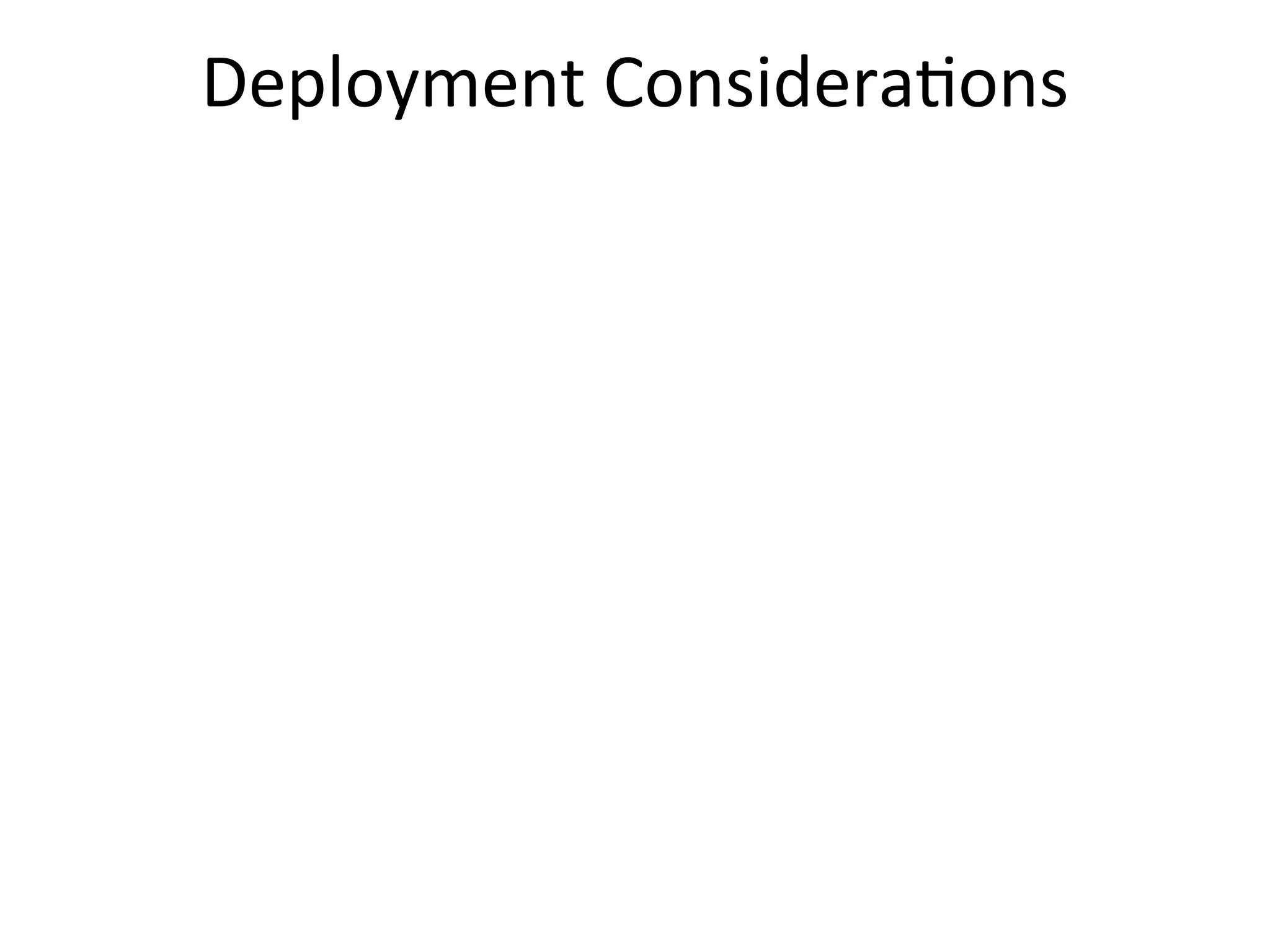 Deployment	
  Considera2ons
 