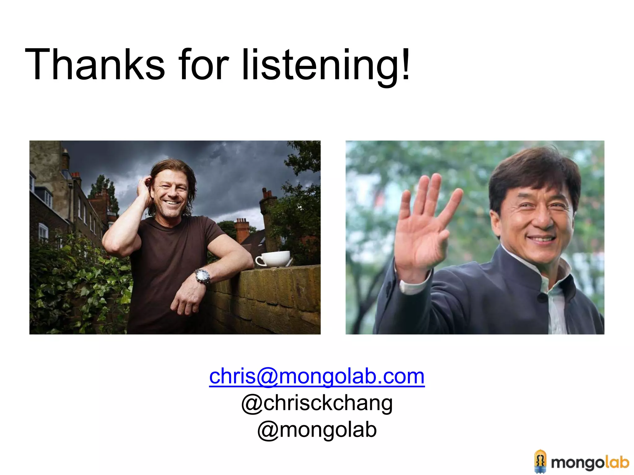 Thanks for listening! 
chris@mongolab.com 
@chrisckchang 
@mongolab 
