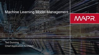 © 2017 MapR Technologies 1
Machine Learning Model Management
 