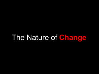 The Nature of  Change 