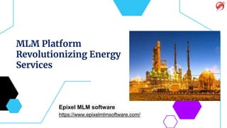 Epixel MLM software
https://www.epixelmlmsoftware.com/
MLM Platform
Revolutionizing Energy
Services
 