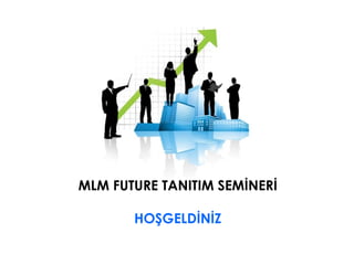 MLM FUTURE TANITIM SEMİNERİ HOŞGELDİNİZ 