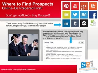 Your own footer Your Logo
Where to Find Prospects
Online- Be Prepared First!
There are so many Social Networking sites, ch...