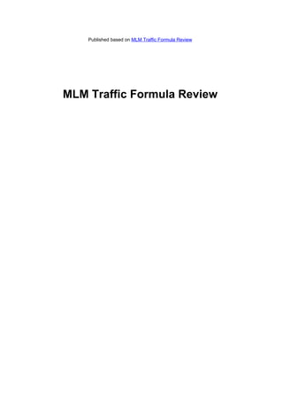 Published based on MLM Traffic Formula Review




MLM Traffic Formula Review
 