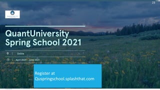 Register at
Quspringschool.splashthat.com
23
 
