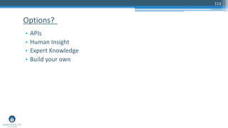 113
• APIs
• Human Insight
• Expert Knowledge
• Build your own
Options?
 