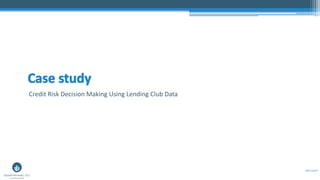 #Disrupt19
Credit Risk Decision Making Using Lending Club Data
 