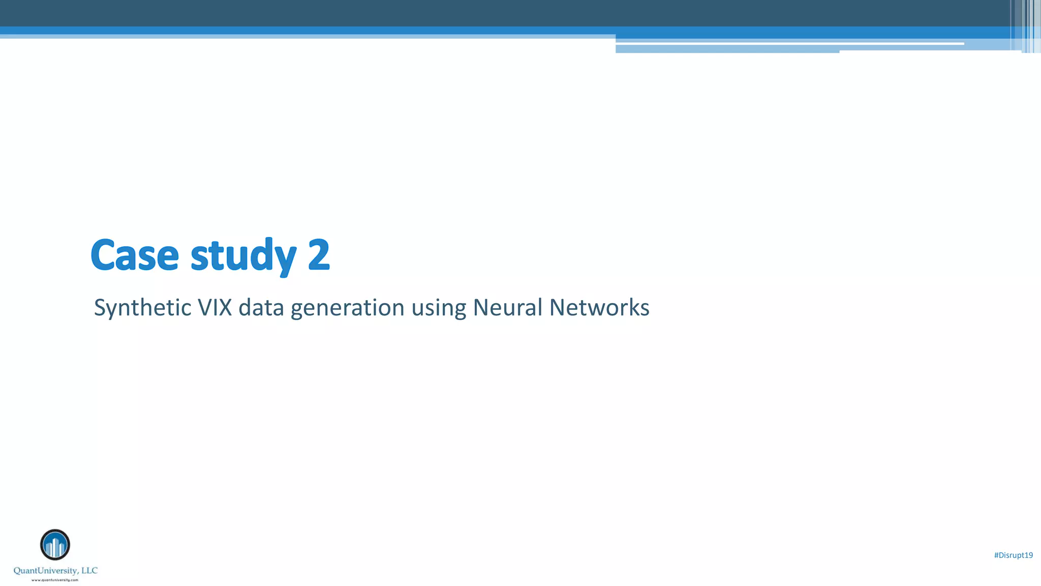 #Disrupt19
Synthetic VIX data generation using Neural Networks
 