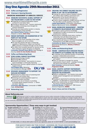 www.maritimelifecycle.com
Day One Agenda: 29th November 2011
 08.30 Coffee and Registration                                                      13.30 CREATING THE CORRECT BALANCE ON SITE -
 09.00 Chairman’s Opening Remarks                                                         WHEN TO SAY “NO TO OUTSOURCING”
                                                                                               AACreating the optimum balance between industry
    ENHANCING MANAGEMENT OF UMBILICAL SERVICES                                                   and military when staffing a permanent port
 09.10 ENABLING SUCCESSFUL GLOBAL SUPPORT OF                                                   AAExamination of the factors that lead to a
                                                                                                 decision on which services to outsource
       THE ITALIAN NAVY: A LOOK TO THE FUTURE                                                  AAA look to future integration of MRO services and how
          AADesigning and implementing global support                                            this will effect overall capability of the fleet
            contracts for the Italian Navy                                                     Captain Mark Whitney, Commander of Northwest
          AAEnsuring an effective navy – industry relationship                                 Regional Maintenance Centre, US NAVSEA
          AASuccessfully minimising costs through the
            contract framework                                                      14.10 NAVAL KNOWLEDGE MANAGEMENT - CREATING
          AAEnsuring real responsibility transfer to industry                             A SYMBIOTIC RELATIONSHIP WITH INDUSTRY
            incentivising for future benefits                                                  AATechniques used to enhance knowledge
          Rear Admiral Stefano Tortora, Director of Naval                                        management for MRO as services are continually
          Shipyard La Spezia, Italian Navy                                                       outsourced to industry
 09.50 INDIAN SHIPYARDS: AN EXAMINATION OF THE                                                 AAExploring the challenges faced when creating a
                                                                                                 relationship that will allow both parties to
       PORTS OF THE FUTURE                                                                       continually grow their knowledge base
          AAOverview of the future spending of the Indian                                      AAHow industry will feature in the future knowledge
            Navy as budgets are set to increase                                                  development of navy MRO personnel
          AAThe role that industry will play in enhancing                                      Commodore AJ. Waard, General Director of Royal
            capability of Maintenance, Repair and Overhaul                                     Netherlands Maintenance, Ministry of Defence
            (MRO) services at shipyards through out this domain                                Netherlands
          AAThe effect that increased demand on services as the
            fleet continues to grow will place on shipyards                         14.50 Coffee and Networking Break
          Commodore Seshadri Vasan (Ret’d), Head Strategy &                         15.20 FREMM - EUROPEAN MULTI-MISSION FRIGATE -
          Security, Centre for Asia Studies Chennai
                                                                                          THE BENEFITS OF PLANNING FOR THE FUTURE
 10.30 Coffee and Networking Break                                                             AAAn overview of the potential benefits of maximising
 11.00 DCNS GLOBAL SERVICE SOLUTIONS                                                             European collaborative procurement
          AAExploring technology transfer                                                      AAAdopting a commercial approach towards acquisition
          AAImproving MRO practices                                                              and support
          AAEducation and training - best practice to ensure                                   AAPlans on how best to manage the varying
            naval knowledge is continually improving                                             requirements of each nation - creating a strategy
          AAInfrastructure services a global solution to improve                                 that will be both flexible and efficient
            support services                                                                   Peter Cockerton, Commercial Director, FREMM
          Paul-Philippe Gilles, Marketing                                                      Programme OCCAR
          and Development Manager DCNS                                              16.00 NAVAL LOGISTIC SUPPORT PARTNERSHIP -
 11.40 RESOURCE MANAGEMENT TO SUPPORT THE                                                 WORKING WITH CAREFULLY CONSTRUCTED
       NUCLEAR DETERRENT                                                                  INDUSTRY RELATIONSHIPS
          AAAddressing the added strain of sustaining both                                     AAPlatform management - can industry truly provide
            submarines and surface fleet                                                         flexible project management and maintenance
          AAAchieving and sustaining global support as                                           facilities?
            personnel numbers decrease                                                         AAProviding an opportunity for partnering nations to work
          AAA look to the role of industry in providing                                          together - an alternative to contracting with industry
            accessible global shipyard services - a “where                                     AAHow these relationships are likely to further evolve:
            and when” attitude                                                                   the future of industry partnering?
          Commodore Mike Wareham, Commander of HMNB                                            Confirmed Member of NAMSA LG - PMO General
          Clyde, UK MoD DE&S                                                                   Services Programme, NAMSA
 12.20 Networking Lunch                                                             16.40 Chair’s Close and End of Day One


About Defenceiq.com
                    Defenceiq.com is host to a series of global events and runs an online community of military and private sector professionals.
                    We provide the platform on which leading defence experts share their experience, knowledge and strategic thoughts. We are
                    dedicated to providing military personnel and the private sector with strategic defence resources covering current defence issues.
Join the community: www.defenceiq.com/join.cfm



Sponsorship Opportunities | Three easy ways to get involved
1   Thought Leadership: With an expected
    audience of senior military customers and
    decision makers from across the globe,
                                                       2   Branding: We bring together buyers
                                                           and suppliers in a tailored location with
                                                           unbeatable facilities for on-site branding
                                                                                                               3   Featured Networking Events: Focused and
                                                                                                                   high level, our events will provide you with
                                                                                                                   the perfect environment to initiate new
    Defence IQ events enable you to build                  and exposure. Furthermore, our dedicated                business relationships and achieve face to
    your reputation as a market leader in your             marketing team can help you achieve your                face contact that overcrowded tradeshows
    chosen domain through speaking sessions                promotional aims in the months leading up               cannot deliver. Sponsorship opportunities
    and subject specific conference streams,               to the conference with dedicated mailings               range from exhibition stands to sponsored
    workshops and focus days                               to cover 50,000 contacts through brochure               lunches, cocktail receptions, gala dinners
                                                           drops, extensive e-mail campaigns and                   and a host of informal social networking
                                                           tailored web coverage                                   events
          For further details, or to discuss which option is best for your organisation, please call +44 (0) 207 368 9857 or email sponsorship@iqpc.co.uk


                    FOR QUESTIONS ON THE EVENT, AGENDA OR TEAM DISCOUNTS,
                    CONTACT US AT +44 (0)20 7368 9737 OR DEFENCE@IQPC.CO.UK
 