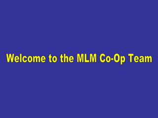 Welcome to the MLM Co-Op Team 