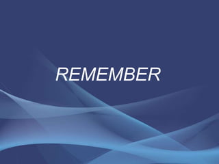 REMEMBER
 