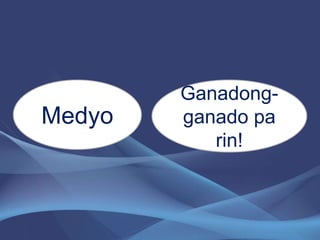 Medyo
Ganadong-
ganado pa
rin!
 