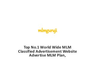 mlmguruji
Top No.1 World Wide MLM
Classified Advertisement Website
Advertise MLM Plan,
 