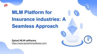 MLM Platform for
Insurance industries: A
Seamless Approach
Epixel MLM software
https://www.epixelmlmsoftware.com/
 
