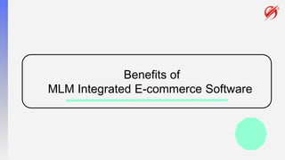 Benefits of
MLM Integrated E-commerce Software
 