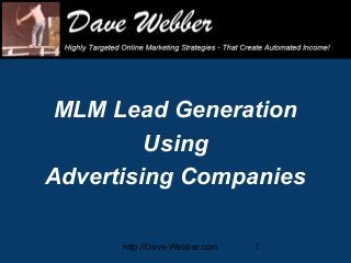 MLM Lead Generation
Using
Advertising Companies
http://Dave-Webber.com

1

 