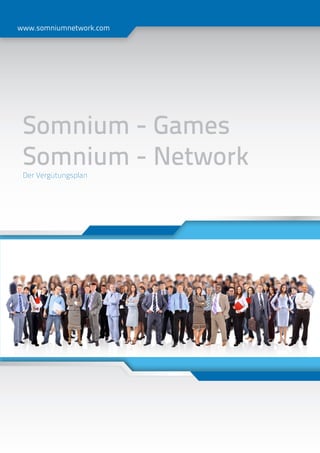 www.somniumnetwork.com




 Somnium - Games
 Somnium - Network
 Der Vergütungsplan
 