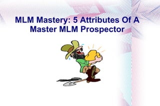 MLM Mastery: 5 Attributes Of A Master MLM Prospector 