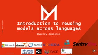 Introduction to reusing
models across languages
Thierry Janssens
23/10/2018 1
 