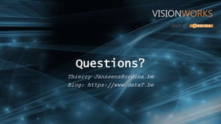 Questions?
Thierry Janssens@ordina.be
Blog: https://www.dataT.be
VISIONWORKS
part of
 