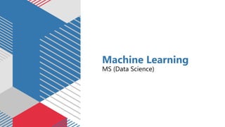 Machine Learning
MS (Data Science)
 