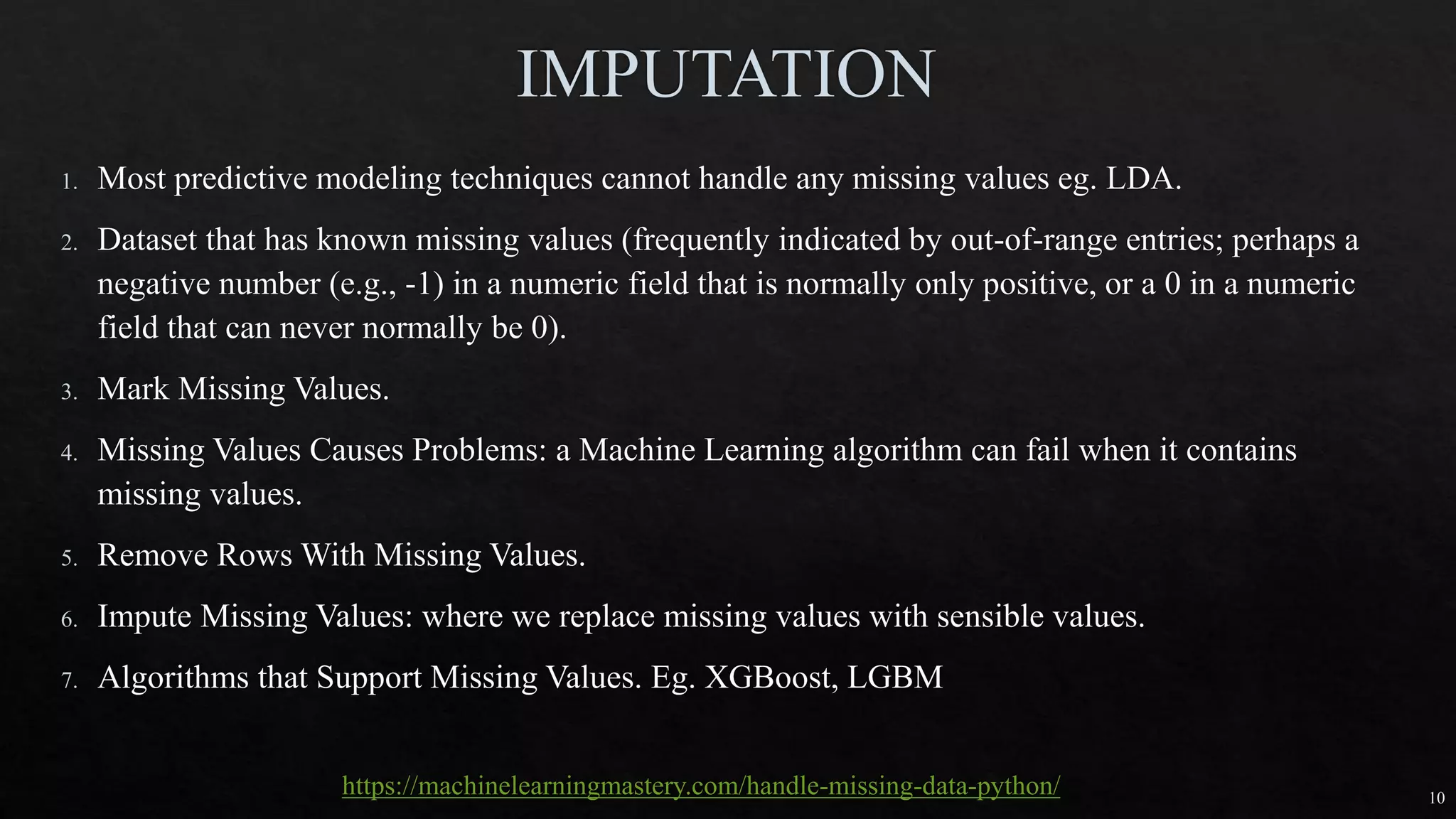 https://machinelearningmastery.com/handle-missing-data-python/ 10
 