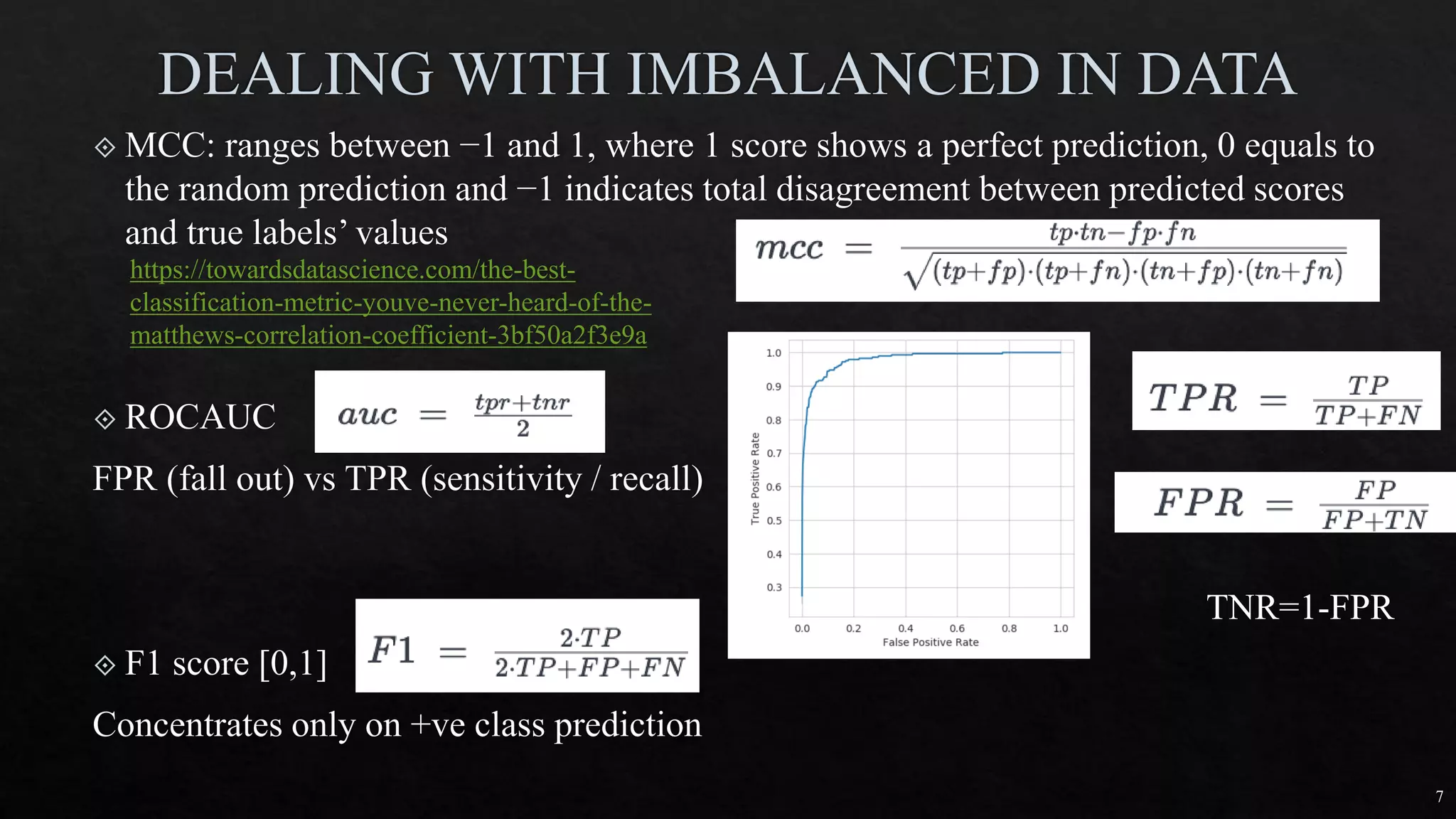 7
https://towardsdatascience.com/the-best-
classification-metric-youve-never-heard-of-the-
matthews-correlation-coefficient-3bf50a2f3e9a
TNR=1-FPR
 