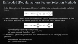 23
from sklearn.feature_selection import SelectFromModel
sel_ = SelectFromModel(LogisticRegression(C=1, penalty='l1'))
sel_.fit(scaler.transform(X_train.fillna(0)), y_train)
from sklearn.linear_model import ElasticNet
regr = ElasticNet(random_state=0)
 