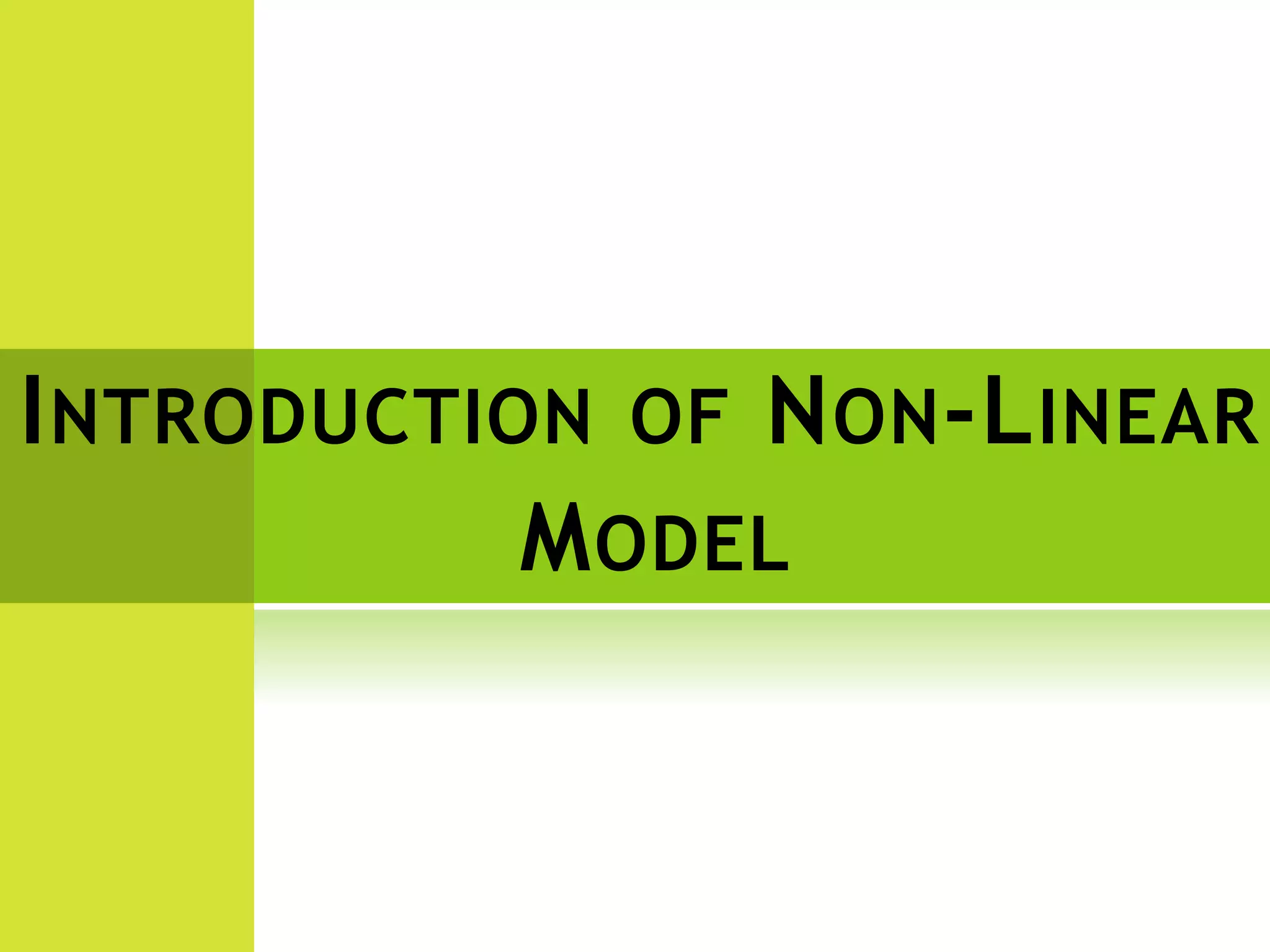 INTRODUCTION OF NON-LINEAR
MODEL
 