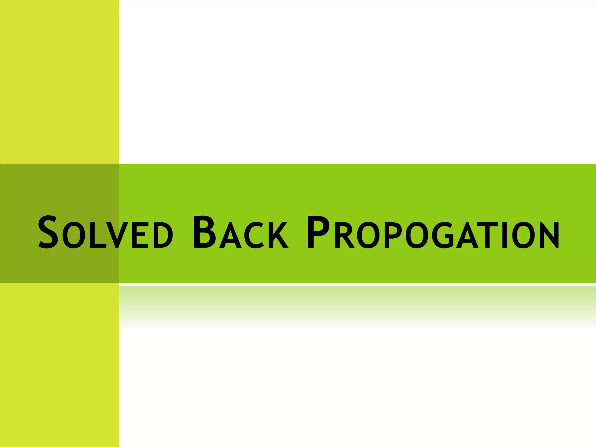 SOLVED BACK PROPOGATION
 