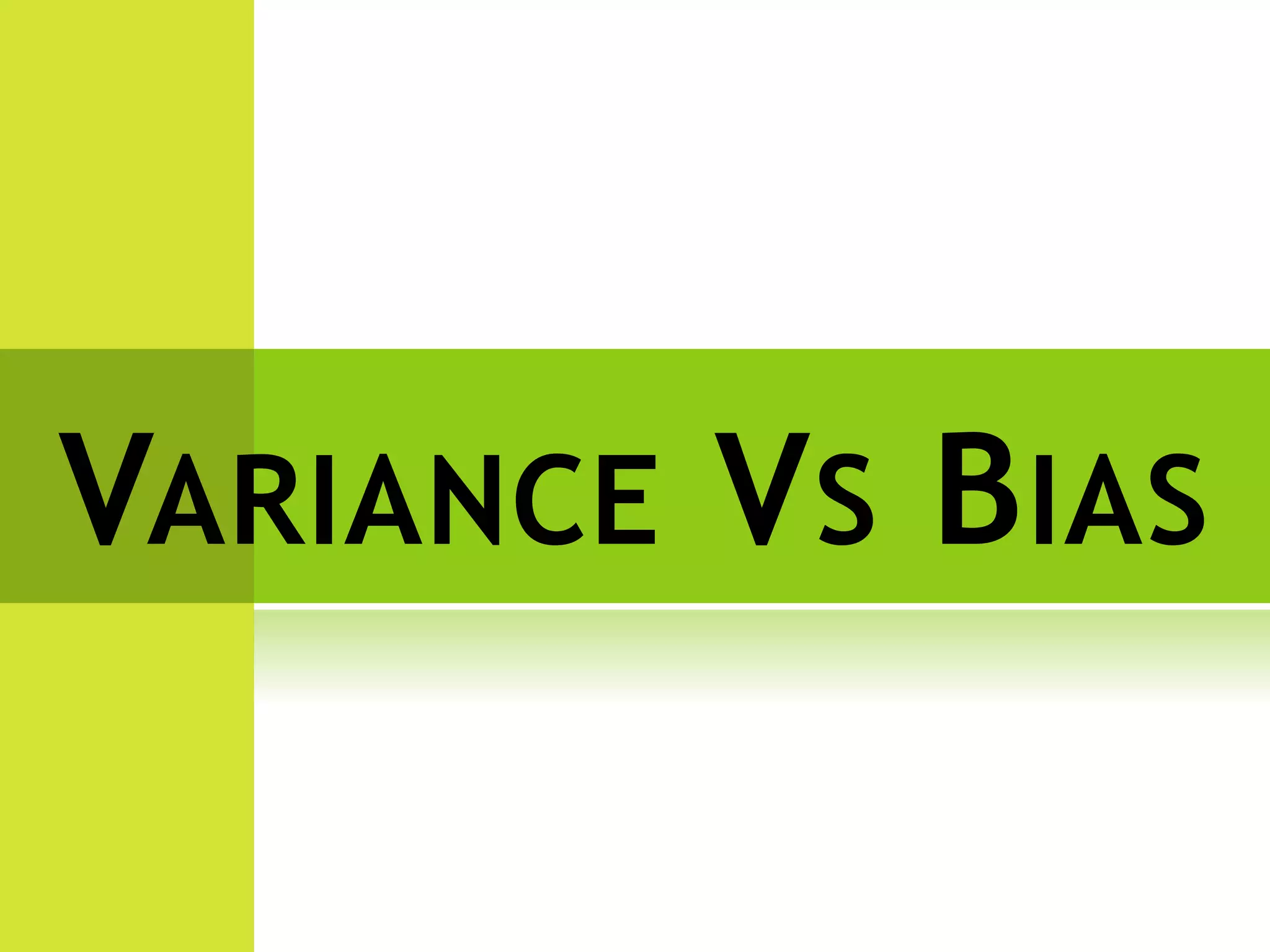 VARIANCE VS BIAS
 