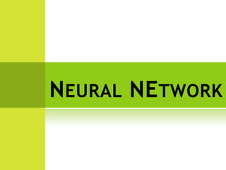 NEURAL NETWORK
 