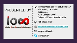 Infinite Open Source Solutions LLP ™
2nd Floor , T.K Tower
Kattangal,
N.I.T Campus (P.O)
Calicut - 673601, Kerala, India
+91 495 250 430
www.infinitemlmsoftware.com
support@ioss.in
infinitemlm
 