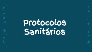 Protocolos
Sanitários
 