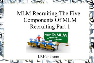 MLM Recruiting:The Five Components Of MLM Recruiting Part 1 LRHand.com 