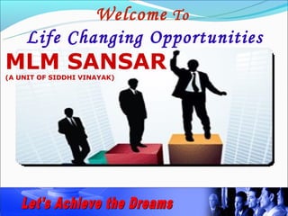 Welcome To
    Life Changing Opportunities
MLM SANSAR
(A UNIT OF SIDDHI VINAYAK)
 