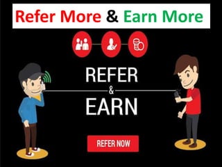 Refer More & Earn More
 