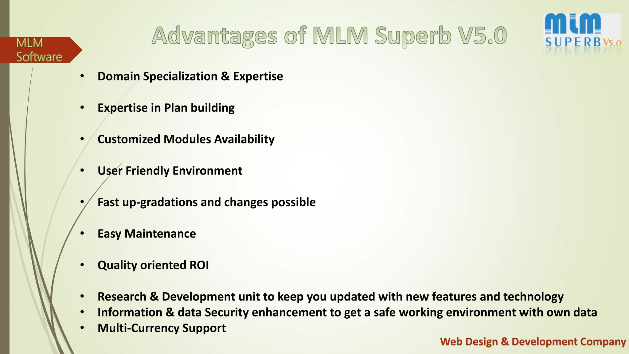 • Domain Specialization & Expertise
• Expertise in Plan building
• Customized Modules Availability
• User Friendly Environment
• Fast up-gradations and changes possible
• Easy Maintenance
• Quality oriented ROI
• Research & Development unit to keep you updated with new features and technology
• Information & data Security enhancement to get a safe working environment with own data
• Multi-Currency Support
Web Design & Development Company
 